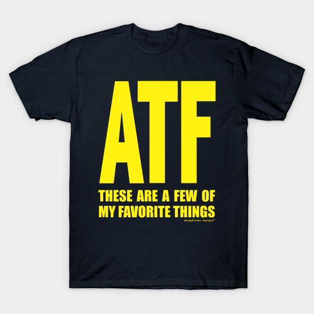 ATF These Are a Few of My Favorite Things T-Shirt by SmokyKitten